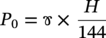 upper P 0 equals rams horn times StartFraction upper H Over 144 EndFraction