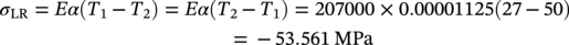 sigma Subscript upper L upper R Baseline equals italic upper E alpha left-parenthesis upper T 1 minus upper T 2 right-parenthesis equals italic upper E alpha left-parenthesis upper T 2 minus upper T 1 right-parenthesis equals 207000 times 0.00001125 left-parenthesis 27 minus 50 right-parenthesis equals minus 53.561 upper M upper P a