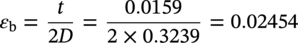 epsilon Subscript normal b Baseline equals StartFraction t Over 2 upper D EndFraction equals StartFraction 0.0159 Over 2 times 0.3239 EndFraction equals 0.02454