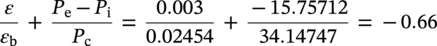 StartFraction epsilon Over epsilon Subscript normal b Baseline EndFraction plus StartFraction upper P Subscript normal e Baseline minus upper P Subscript normal i Baseline Over upper P Subscript normal c Baseline EndFraction equals StartFraction 0.003 Over 0.02454 EndFraction plus StartFraction negative 15.75712 Over 34.14747 EndFraction equals negative 0.66
