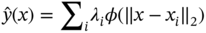 ModifyingAbove y With Ì‚ left-parenthesis x right-parenthesis equals sigma-summation Subscript i Baseline lamda Subscript i Baseline phi left-parenthesis double-vertical-bar x minus x Subscript i Baseline double-vertical-bar Subscript 2 Baseline right-parenthesis