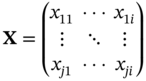bold upper X equals Start 3 By 3 Matrix 1st Row 1st Column x 11 2nd Column midline-horizontal-ellipsis 3rd Column x Subscript 1 i Baseline 2nd Row 1st Column vertical-ellipsis 2nd Column down-right-diagonal-ellipsis 3rd Column vertical-ellipsis 3rd Row 1st Column x Subscript j Baseline 1 Baseline 2nd Column midline-horizontal-ellipsis 3rd Column x Subscript italic j i EndMatrix