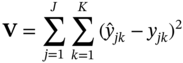 bold upper V equals sigma-summation Underscript j equals 1 Overscript upper J Endscripts sigma-summation Underscript k equals 1 Overscript upper K Endscripts left-parenthesis ModifyingAbove y With Ì‚ Subscript italic j k Baseline minus y Subscript italic j k Baseline right-parenthesis squared