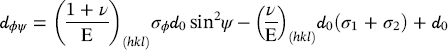 d Subscript italic phi psi Baseline equals left-parenthesis StartFraction 1 plus nu Over normal upper Epsilon EndFraction right-parenthesis Subscript left-parenthesis italic h k l right-parenthesis Baseline sigma Subscript phi Baseline d 0 sine squared psi minus left-parenthesis StartFraction nu Over normal upper Epsilon EndFraction right-parenthesis Subscript left-parenthesis italic h k l right-parenthesis Baseline d 0 left-parenthesis sigma 1 plus sigma 2 right-parenthesis plus d 0