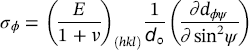 sigma Subscript phi Baseline equals left-parenthesis StartFraction upper E Over 1 plus v EndFraction right-parenthesis Subscript left-parenthesis italic h k l right-parenthesis Baseline StartFraction 1 Over script d Subscript omicron Baseline EndFraction left-parenthesis StartFraction partial-differential d Subscript italic phi psi Baseline Over partial-differential sine squared psi EndFraction right-parenthesis