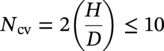upper N Subscript c v Baseline equals 2 left-parenthesis StartFraction upper H Over upper D EndFraction right-parenthesis less-than-or-equal-to 10