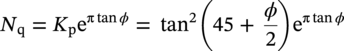 upper N Subscript normal q Baseline equals upper K Subscript normal p Baseline normal e Superscript normal pi tangent phi Baseline equals tangent squared left-parenthesis 45 plus StartFraction phi Over 2 EndFraction right-parenthesis normal e Superscript normal pi tangent phi