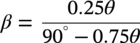 beta equals StartFraction 0.25 theta Over 90 Superscript degree Baseline minus 0.75 theta EndFraction