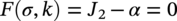 upper F left-parenthesis sigma comma k right-parenthesis equals upper J 2 minus alpha equals 0