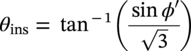 theta Subscript i n s Baseline equals tangent Superscript negative 1 Baseline left-parenthesis StartFraction sine phi prime Over StartRoot 3 EndRoot EndFraction right-parenthesis