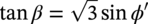 tangent beta equals StartRoot 3 EndRoot sine phi prime