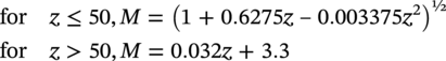 StartLayout 1st Row for z less-than-or-equal-to 50 comma upper M equals left-parenthesis 1 plus 0.6275 z en-dash 0.003375 z squared right-parenthesis Superscript one half Baseline 2nd Row for z greater-than 50 comma upper M equals 0.032 z plus 3.3 EndLayout