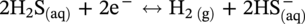 2 normal upper H 2 normal upper S Subscript left-parenthesis a q right-parenthesis Baseline plus 2 normal e Superscript minus Baseline left-right-arrow normal upper H Subscript 2 left-parenthesis normal g right-parenthesis Baseline plus 2 upper H upper S Subscript left-parenthesis a q right-parenthesis Superscript minus