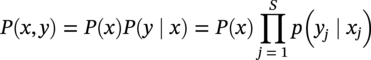 upper P left-parenthesis x comma y right-parenthesis equals upper P left-parenthesis x right-parenthesis upper P left-parenthesis y bar x right-parenthesis equals upper P left-parenthesis x right-parenthesis product Underscript j equals 1 Overscript upper S Endscripts p left-parenthesis y Subscript j Baseline bar x Subscript j Baseline right-parenthesis