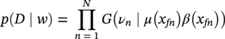 p left-parenthesis upper D bar w right-parenthesis equals product Underscript n equals 1 Overscript upper N Endscripts upper G left-parenthesis nu Subscript n Baseline bar mu left-parenthesis x Subscript italic f n Baseline right-parenthesis beta left-parenthesis x Subscript italic f n Baseline right-parenthesis right-parenthesis