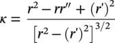 kappa equals StartFraction r squared minus italic r r double-prime plus left-parenthesis r prime right-parenthesis squared Over left-bracket r squared minus left-parenthesis r prime right-parenthesis squared right-bracket Superscript 3 slash 2 Baseline EndFraction
