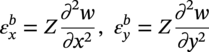 epsilon Subscript x Superscript b Baseline equals upper Z StartFraction partial-differential squared w Over partial-differential x squared EndFraction comma epsilon Subscript y Superscript b Baseline equals upper Z StartFraction partial-differential squared w Over partial-differential y squared EndFraction