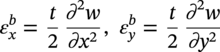 epsilon Subscript x Superscript b Baseline equals StartFraction t Over 2 EndFraction StartFraction partial-differential squared w Over partial-differential x squared EndFraction comma StartLayout 1st Row Blank 2nd Row Blank EndLayout epsilon Subscript y Superscript b Baseline equals StartFraction t Over 2 EndFraction StartFraction partial-differential squared w Over partial-differential y squared EndFraction