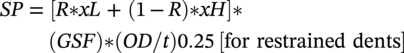 italic SP equals left-bracket italic upper R asterisk italic xL plus left-parenthesis 1 minus italic upper R right-parenthesis asterisk italic xH right-bracket asterisk left-parenthesis italic GSF right-parenthesis asterisk left-parenthesis italic OD slash italic t right-parenthesis 0.25 left-bracket for restrained dents right-bracket