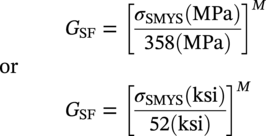 StartLayout 1st Row upper G Subscript upper S upper F Baseline equals left-bracket StartFraction sigma Subscript SMYS Baseline left-parenthesis upper M upper P a right-parenthesis Over 358 left-parenthesis upper M upper P a right-parenthesis EndFraction right-bracket Superscript upper M Baseline 2nd Row or 3rd Row upper G Subscript upper S upper F Baseline equals left-bracket StartFraction sigma Subscript SMYS Baseline left-parenthesis k s i right-parenthesis Over 52 left-parenthesis k s i right-parenthesis EndFraction right-bracket Superscript upper M EndLayout