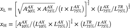 StartLayout 1st Row x Subscript normal upper L Baseline equals left-bracket StartRoot upper A Subscript 30 percent-sign Superscript italic upper A upper X Baseline times upper A Subscript 75 percent-sign Superscript italic upper A upper X Baseline EndRoot slash left-parenthesis t times upper L Subscript 75 percent-sign Superscript italic upper A upper X Baseline right-parenthesis right-bracket Superscript three halves Baseline times left-parenthesis upper L Subscript 75 percent-sign Superscript italic upper A upper X Baseline slash upper L Subscript 75 percent-sign Superscript italic upper T upper R Baseline right-parenthesis Superscript one half Baseline 2nd Row x Subscript normal upper H Baseline equals left-bracket upper A Subscript 10 percent-sign Superscript italic upper A upper X Baseline slash left-parenthesis upper L Subscript 10 percent-sign Superscript italic upper A upper X Baseline times upper L Subscript 75 percent-sign Superscript italic upper A upper X Baseline right-parenthesis right-bracket Superscript three fourths Baseline times left-parenthesis upper L Subscript 75 percent-sign Superscript italic upper T upper R Baseline slash upper L Subscript 75 percent-sign Superscript italic upper A upper X Baseline right-parenthesis EndLayout