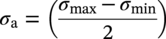 sigma Subscript normal a Baseline equals left-parenthesis StartFraction sigma Subscript max Baseline minus sigma Subscript min Baseline Over 2 EndFraction right-parenthesis