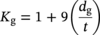 upper K Subscript normal g Baseline equals 1 plus 9 left-parenthesis StartFraction d Subscript normal g Baseline Over t EndFraction right-parenthesis