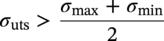 sigma Subscript u t s Baseline greater-than StartFraction sigma Subscript max Baseline plus sigma Subscript min Baseline Over 2 EndFraction