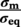 StartFraction bold-italic sigma Subscript bold m Baseline Over bold-italic sigma Subscript bold e q Baseline EndFraction