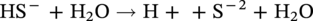 upper H upper S Superscript minus Baseline plus normal upper H 2 normal upper O right-arrow normal upper H plus plus normal upper S Superscript negative 2 Baseline plus normal upper H 2 normal upper O