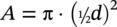 upper A equals normal pi dot left-parenthesis one half d right-parenthesis squared