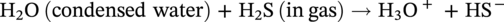 normal upper H 2 normal upper O left-parenthesis condensed water right-parenthesis plus normal upper H 2 normal upper S left-parenthesis in g a s right-parenthesis heavy triangle headed right-arrow normal upper H 3 normal upper O Superscript plus Baseline plus upper H upper S Superscript minus