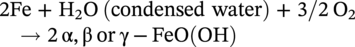 2 Fe plus normal upper H 2 normal upper O left-parenthesis condensed water right-parenthesis plus 3 slash 2 normal upper O 2 heavy triangle headed right-arrow 2 normal alpha comma normal beta or normal gamma minus upper F e upper O left-parenthesis upper O upper H right-parenthesis