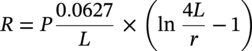 upper R equals upper P StartFraction 0.0627 Over upper L EndFraction times left-parenthesis ln StartFraction 4 upper L Over r EndFraction minus 1 right-parenthesis